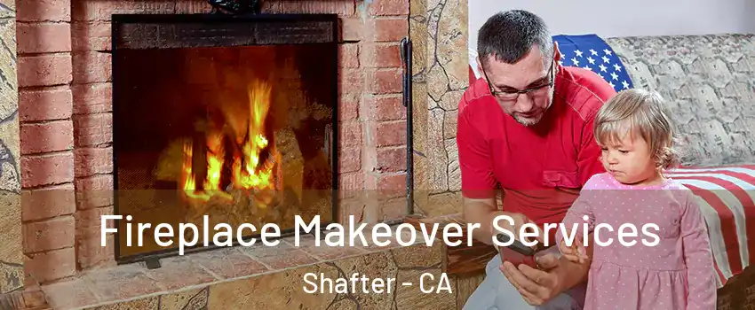  Fireplace Makeover Services Shafter - CA